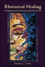Rhetorical Healing: The Reeducation of Contemporary Black Womanhood af Tamika L. Carey