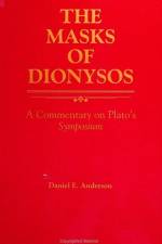 The Masks of Dionysos: A Commentary on Plato's Symposium af Daniel E. Anderson