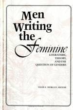 Men Writing the Feminine: Literature, Theory, and the Question of Genders af Thais E. Morgan