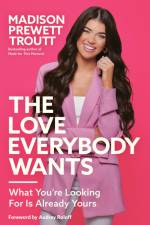 The Love Everybody Wants af Madison Prewett Troutt