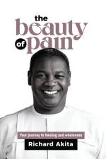 The Beauty of Pain: Your journey to healing and wholeness af Richard Akita