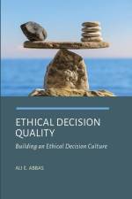 Ethical Decision Quality: Building an Ethical Decision Culture af Ali E. Abbas