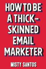 How To Be A Thick-Skinned Email Marketer af Misty Santos