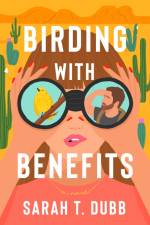 Birding with Benefits af Sarah T Dubb