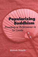 Popularizing Buddhism: Preaching as Performance in Sri Lanka af Mahinda Deegalle