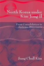 North Korea Under Kim Jong Il: From Consolidation to Systemic Dissonance af Sung Chull Kim