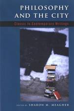 Philosophy and the City: Classic to Contemporary Writings af Sharon M. Meagher