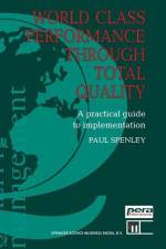 World Class Performance Through Total Quality: af Paul Spenley