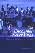 The Encounter Never Ends: A Return to the Field of Tamil Rituals af Isabelle Clark-Deces