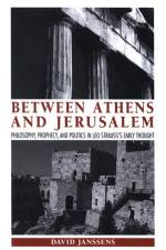 Between Athens and Jerusalem: Philosophy, Prophecy, and Politics in Leo Strauss's Early Thought af David Janssens