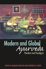 Modern and Global Ayurveda: Pluralism and Paradigms af Dagmar Wujastyk