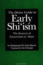 The Divine Guide in Early Shi'ism: The Sources of Esotericism in Islam af Mohammad Ali Amir-Moezzi