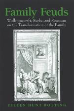 Family Feuds: Wollstonecraft, Burke, and Rousseau on the Transformation of the Family af Eileen Hunt Botting