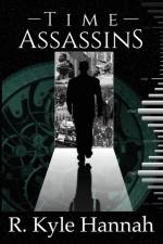 Time Assassins af R. Kyle Hannah
