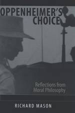 Oppenheimer's Choice: Reflections from Moral Philosophy af Richard Mason
