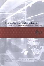 Wearing Cultural Styles in Japan: Concepts of Tradition and Modernity in Practice af Christopher S. Thompson