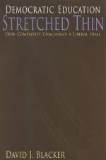 Democratic Education Stretched Thin: How Complexity Challenges a Liberal Ideal af David J. Blacker