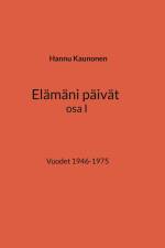 Elämäni päivät osa I af Hannu Kaunonen