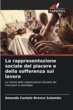 La rappresentazione sociale del piacere e della sofferenza sul lavoro af Amanda Castelo Branco Salomão