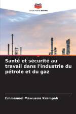 Santé et sécurité au travail dans l'industrie du pétrole et du gaz af Emmanuel Mawuena Krampah
