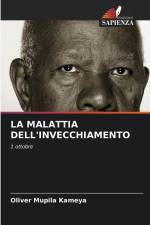LA MALATTIA DELL'INVECCHIAMENTO af Oliver Mupila Kameya