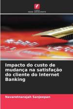 Impacto do custo de mudança na satisfação do cliente do Internet Banking af Navaretnarajah Sanjeepan