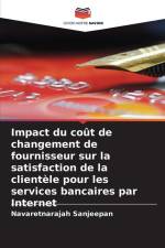 Impact du coût de changement de fournisseur sur la satisfaction de la clientèle pour les services bancaires par Internet af Navaretnarajah Sanjeepan