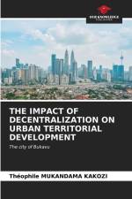 THE IMPACT OF DECENTRALIZATION ON URBAN TERRITORIAL DEVELOPMENT af Théophile Mukandama Kakozi