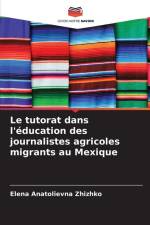 Le tutorat dans l'éducation des journalistes agricoles migrants au Mexique af Elena Anatolievna Zhizhko