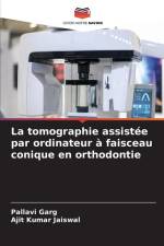 La tomographie assistée par ordinateur à faisceau conique en orthodontie af Pallavi Garg