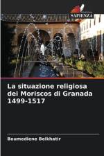La situazione religiosa dei Moriscos di Granada 1499-1517 af Boumediene Belkhatir