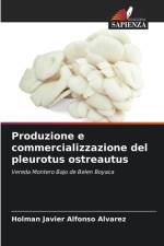 Produzione e commercializzazione del pleurotus ostreautus af Holman Javier Alfonso Alvarez