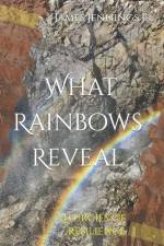 What Rainbows Reveal af James I Jennings