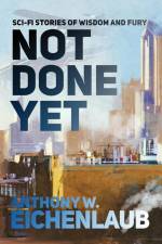 Not Done Yet af Anthony W Eichenlaub