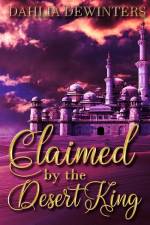 Claimed by the Desert King af Dahlia Dewinters