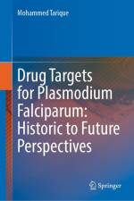 Drug Targets for Plasmodium Falciparum: Historic to Future Perspectives af Mohammed Tarique