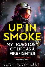 Up in Smoke - My True Story of Life as a Firefighter af Leigh Hosy-Pickett