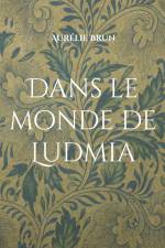 Dans le monde de Ludmia af Aurélie Brun