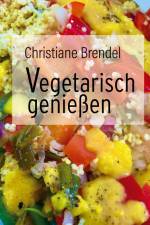 Vegetarisch genießen af Christiane Brendel