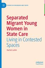 Separated Migrant Young Women in State Care af Rachel Larkin