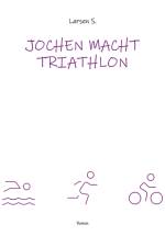 Jochen macht Triathlon af Larsen Sechert
