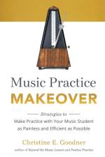 Music Practice Makeover: Strategies to Make Practice with Your Music Student as Painless and Efficient as Possible af Christine E. Goodner