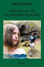 (H)Erzgebirge - ich verstehe diese Leute nicht af Petra Weise