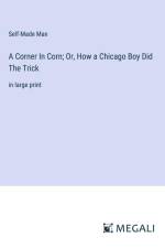A Corner In Corn; Or, How a Chicago Boy Did The Trick