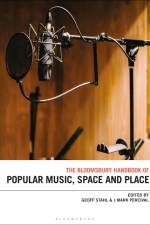 The Bloomsbury Handbook of Popular Music, Space and Place af Geoff Stahl