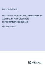 Der Graf von Saint-Germain; Das Leben eines Alchimisten, Nach Großenteils Unveröffentlichten Urkunden af Gustav Berthold Volz