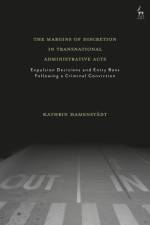 The Margins of Discretion in Transnational Administrative Acts: Expulsion Decisions and Entry Bans Following a Criminal Conviction af Kathrin Hamenstädt