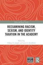 Reexamining Racism, Sexism, and Identity Taxation in the Academy af Tiffany D Joseph