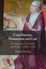 Conciliarism, Humanism and Law af Joseph (University of Cambridge) Canning