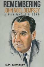 Remembering John Noel Dempsey: A Man Who Did Good af E M Dempsey